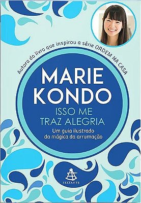 Isso Me Traz Alegria - Uma Guias Ilustrado Da Mágica Da Arrumação..-