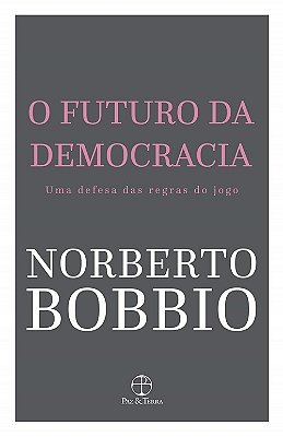 O Futuro Da Democracia - Uma Defesa Das Regras Do Jogo