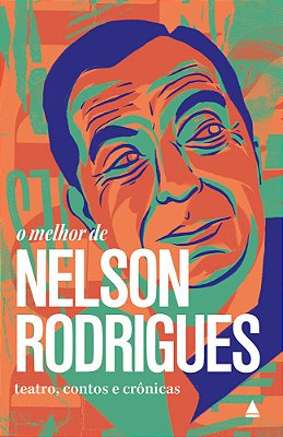 O Melhor De Nelson Rodrigues Teatro, Contos E Crônicas..-
