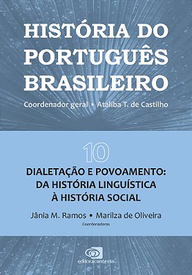 História Do Português Brasileiro - Vol.10 Dialetação E Povoamento: Da História Linguística À História Social