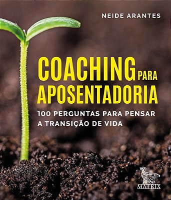 Coaching Para Aposentaria 100 Perguntas Para Pensar A Transição De Vida