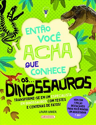 Então Você Acha Que Conhece... Os Dinossauros..-