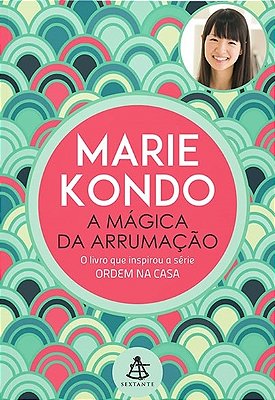 A Mágica Da Arrumação - O Livro Que Inspirou A Série Ordem Na Casa
