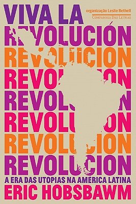 Viva La Revolución - A Era Das Utopias Na América Latina..-