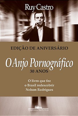 O Anjo Pornográfico (Nova Edição) A Vida De Nelson Rodrigues