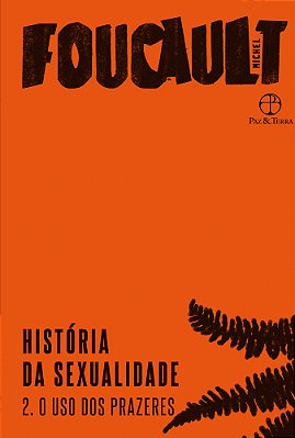 História Da Sexualidade: O Uso Dos Prazeres (Vol. 2)..-