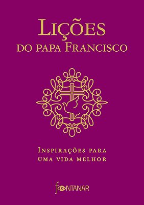 Lições Do Papa Francisco Inspirações Para Uma Vida Melhor..-