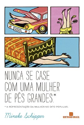 Nunca Se Case Com Uma Mulher De Pés Grandes A Representação Da Mulher No Dito Popular