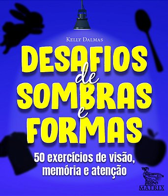 Desafios De Sombras E Formas 50 Exercícios De Visão, Memória E Atenção