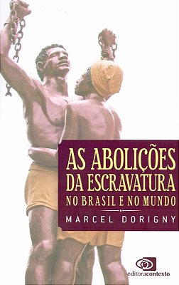 As Abolições Da Escravatura No Brasil E No Mundo..-