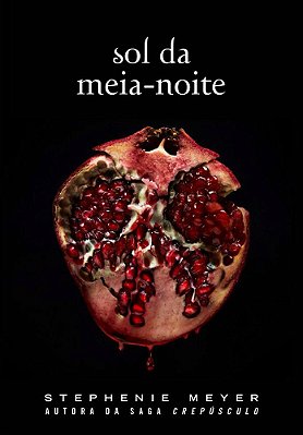 Sol Da Meia-Noite: (Midnight Sun) - Série Crepúsculo: 1..-