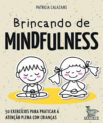 Brincando De Mindfulness - 50 Exercícios Para Praticar A Atenção Plena Com Crianças - Livro Caixinha..-