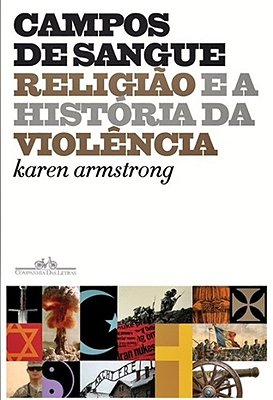 Campos De Sangue Religão E A História Da Violência..-