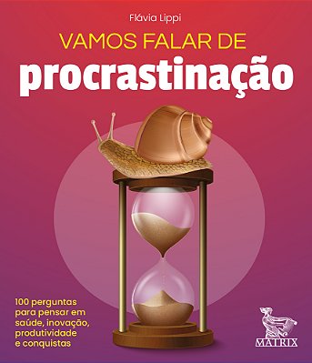 Vamos Falar De Procrastinação 100 Perguntas Para Pensar Em Saúde, Inovação, Produtividade E Conquistas..-