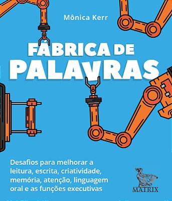 Fábrica De Palavras Desafios Para Melhorar A Leitura, Escrita, Criatividade, Memória, Atenção, Linguagem Oral E As Funções Executivas..-
