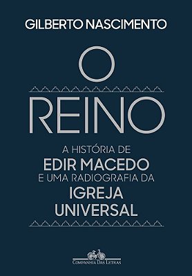 O Reino A História De Edir Macedo E Uma Radiografia Da Igreja Universal..-