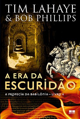 A Era Da Escuridão (Vol. 4 A Profecia Da Babilônia)