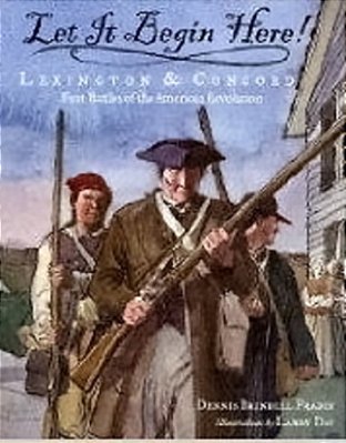Let It Begin Here! Lexington & Concord - First Battles Of The American Revolution-..