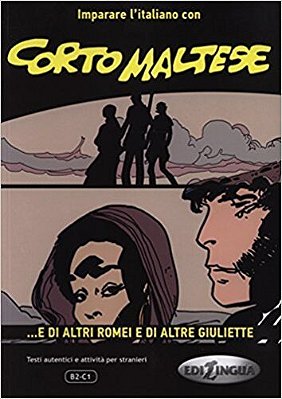 Corto Maltese - ... E Di Altri Romei E Di Altre Giuliette-Imparare L'Italiano Con I Fumetti-LIV. B2-C1