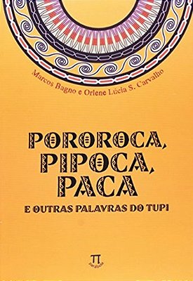 Pororoca, Pipoca, Paca E Outras Palavras Do Tupi