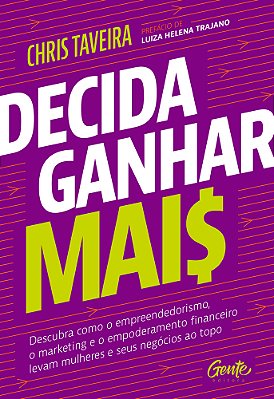 Decida Ganhar Mais Descubra Como O Empreendedorismo, O Marketing E O Empoderamento Financeiro Levam Mulheres E Seus Negócios Ao Topo