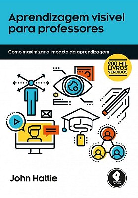 Aprendizagem Visível Para Professores - Como Maximizar O Impacto Da Aprendizagem