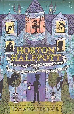 Horton Halfpott Or The Fiendish Mystery Of Smugwick Manor Or The Loosening Of M'Lady Luggertuck's Corset-..