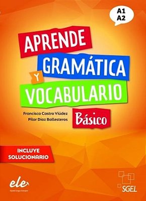 Aprende Gramatica Y Vocabulario Nivel Basico (A1-A2) - Nueva Edicion-..