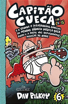 Capitão Cueca E A Grande E Desagradável Batalha Do Menino Biônico Meleca Seca