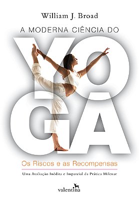 A Moderna Ciência Do Yoga - Os Riscos E As Recompensas..-
