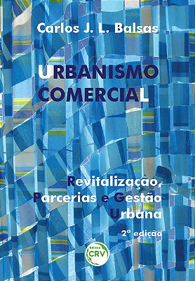 Urbanismo Comercial: Revitalização, Parcerias E Gestão Urbana..-