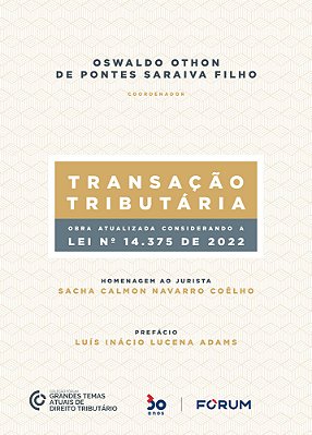 Transação Tributária Homenagem Ao Jurista Sacha Calmon Navarro Coêlho Obra Atualizada Considerando A Lei Nº 14.375 De 2022