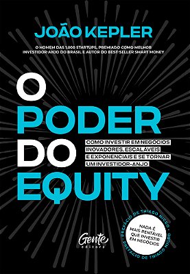 O Poder Do Equity Como Investir Em Negócios Inovadores, Escaláveis E Exponenciais E Se Tornar Um Investidor-Anjo. ..-