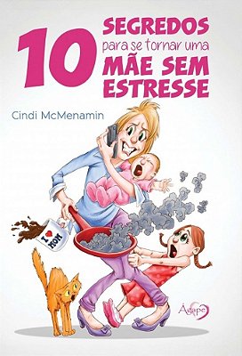 10 Segredos Para Se Tornar Uma Mãe Sem Estresse..-