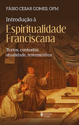 Introdução À Espiritualidade Franciscana Textos, Contextos, Atualidade, Testemunhos..-