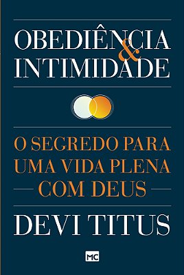 Obediência E Intimidade O Segredo Para Uma Vida Plena Com Deus