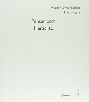 Pensar Com Heráclito..-