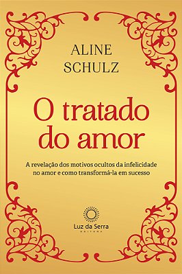 O Tratado Do Amor A Revelação Dos Motivos Ocultos Da Infelicidade No Amor E Como Transformá-La Em Sucesso..-
