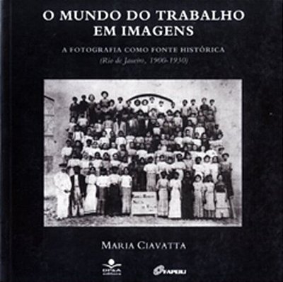 O Mundo Do Trabalho Em Imagens A Fotografia Como Fonte Histórica (Rio De Janeiro, 1900 - 1930)..-