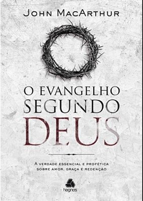O Evangelho Segundo Deus A Verdade Essencial E Profética Sobre Amor, Graça E Redenção..-