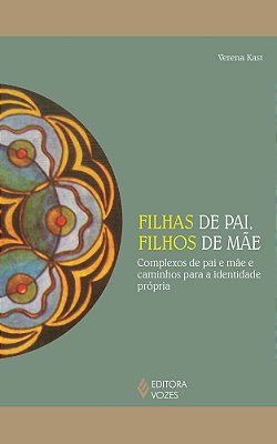 Filhas De Pai, Filhos De Mãe Complexos De Pai E Mãe E Caminhos Para A Identidade Própria..-