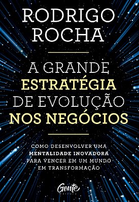 A Grande Estratégia De Evolução Nos Negócios Como Desenvolver Uma Mentalidade Inovadora Para Vencer Em Um Mundo Em Transformação..-