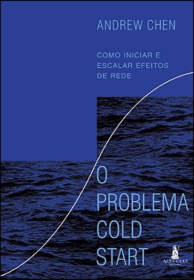 O Problema Cold Start Como Iniciar E Escalar Efeitos De Rede..-