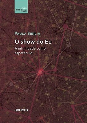 O Show Do Eu - A Intimidade Como Espetáculo