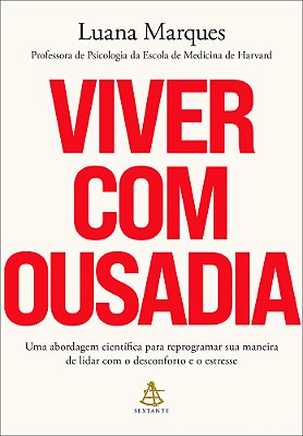 Viver Com Ousadia Uma Abordagem Científica Para Reprogramar A Maneira Como Você Lida Com O Desconforto E O Estresse..-