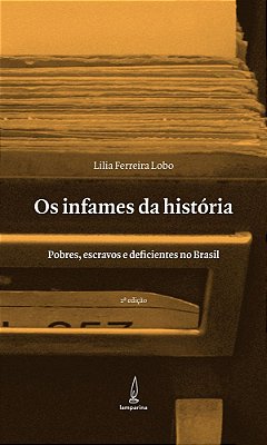 Infames Da História - Pobres, Escravos E Deficientes No Brasil..-