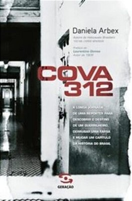 Cova 312 - A Longa Jornada De Uma Reporter Para Descobriri O Destino De Um Guerrilheiro... ..-