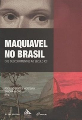 Maquiavel No Brasil - Dos Descobrimentos Ao Século XXI..-