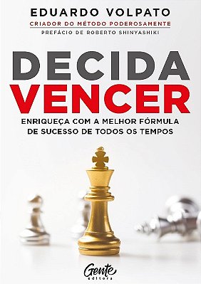 Decida Vencer - Enriqueça Com A Melhor Fórmula De Sucesso De Todos Os Tempos..-