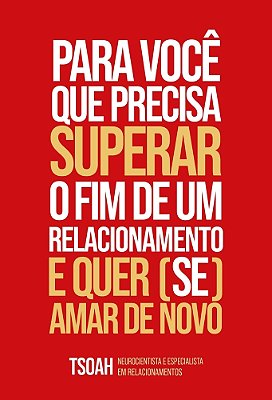 Para Você Que Precisa Superar O Fim De Uma Relação E Quer (Se) Amar De Novo